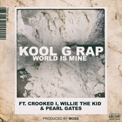 Kool G Rap feat. Crooked I, Willie The Kid + Pearl Gates "World Is Mine" (prod. by MoSS)