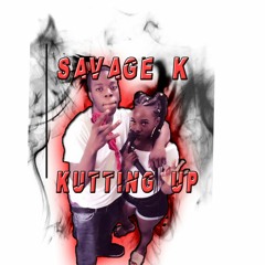 Savage K- Kutting Up(Freestyle)
