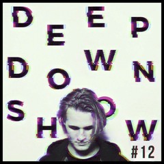 Deep Down Show #12