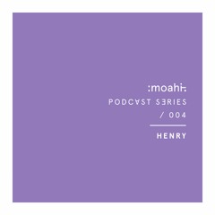 HENRY | Moahi Podcast 004