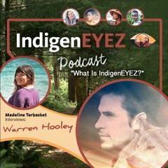 Episode 01.2 “What is IndigenEYEZ?” w/ Warren Hooley