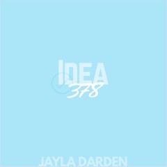 Idea 378 Prod. x JAYLA DARDEN