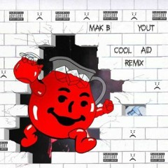 Mak B - Cool Aid (Feat. Yout) [REMIX]