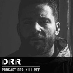 DRR Podcast 009 - Kill Ref
