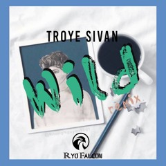 Troye Sivan - WILD (Ryo Falcon Remix)