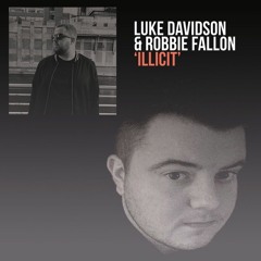 FREE DOWNLOAD: Luke Davidson & Robbie Fallon - Illicit