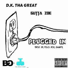 Plugged In - D.K. ThaGreat ft Gutta Zoe