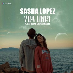 Sasha Lopez - Vida Linda Ft Ale Blake & Angelika Vee (extended Club)