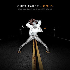 Chet Faker - Gold (ZAC Aka Zacchi, ÖWNBOSS Remix)[Free Download]
