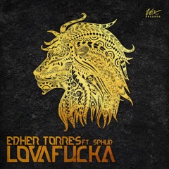Edher Torres ft. Sphud - LOVAFUCKA [Out Now + Free Download]