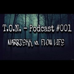 Flow Life & Narrtekk - T.O.N. Podcast#001