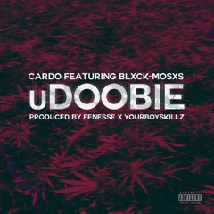 uDoobie ft Blxck-Mosxs (prod. Fenesse x Yourboyskillz)