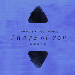 Ed Sheeran - Shape Of You (Gabriel Boni & DUAL CHANNELS Remix) FREE DOWNLOAD