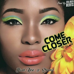 BLACKROSE FT STEAMZ - Come Closer Remix