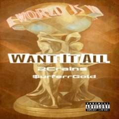 Want It All(2Crains Feat.$urferrGold)