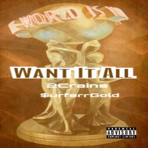 Want It All(2Crains Feat.$urferrGold)