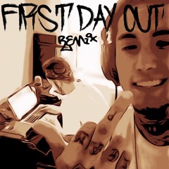First Day Out (remix) ft. Steven Lean