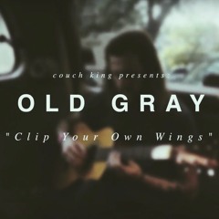 clip your own wings (couch king session) — old gray