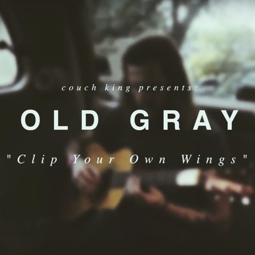 clip your own wings (couch king session) — old gray