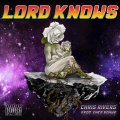 Chris Rivers -Lord Knows Feat. Dyce Payne - Prod. By NaCion