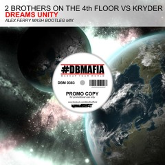 2 BROTHERS on THE 4thFLOOR vs KRYDER DREAMS UNITY ALEX FERRY MASHUP