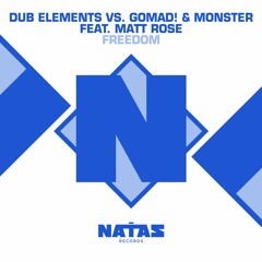 Dub Elements vs Gomad! & Monster Feat Matt Rose - Freedom