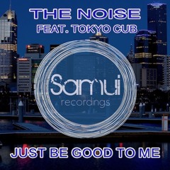 The Noise ft. Tokyo Cub - Just Be Good To Me (Original Mix) [OUT NOW]
