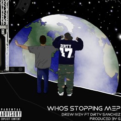 "Who's Stoppin Me" prod. by G (Feat. Dirty Sanchez of Pro Era)
