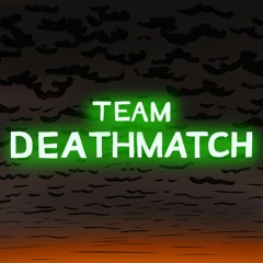 TEAM DEATHMATCH