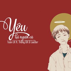 Yêu Lại Người Cũ - Toàn LK ft. Thắng GK & LeeDer