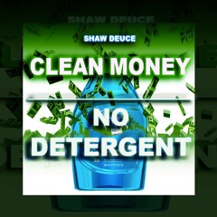 Clean Money, No Detergent [prod. by Shaw Deuce]