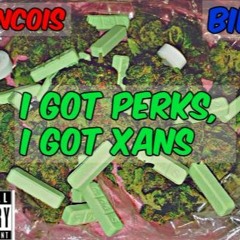 I got perks, I got xans