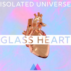 Isolated Universe - Glass Heart