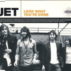 Look What You've Done - Jet