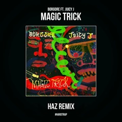 BORGORE FT.JUICY J - MAGIC TRICK (HAZ REMIX)*SUPPORTED BY SAYMYNAME*  [BUY=FREE DOWNLOAD]