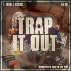 P Double Money - Trap it out ft. CB(Prod by Main On The Beat)