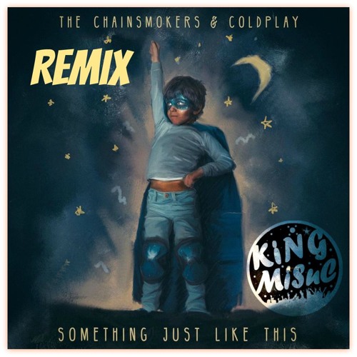Stream The Chainsmokers Coldplay Something Just Like This No Riddim Remix And The Video Remix Link By King Music Listen Online For Free On Soundcloud