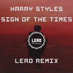 Harry Styles - Sign Of The Time (LERO Remix)