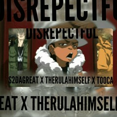 S2DAGREAT "DISRESPECTFUL" ft THERULAHIMSELF and TOOCAMANN JAMES