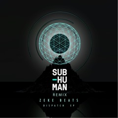 ZEKE BEATS - Dispatch (SUB-human Remix)