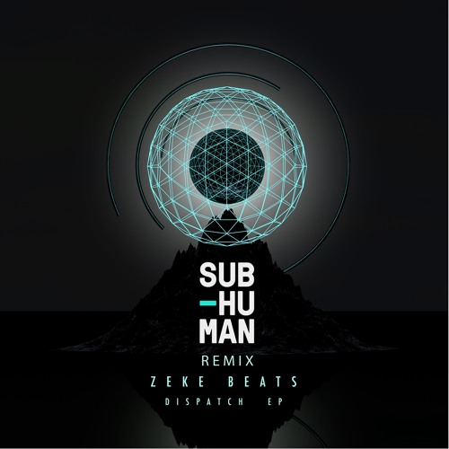 ZEKE BEATS - Dispatch (SUB-human Remix)