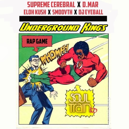 Supreme Cerebral - Underground Kings Feat. Eloh Kush, SmooVth & Dj Eyeball (Prod. By: D.Mar)