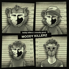 Teddy Killerz X Moody Good - Moody Killerz