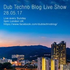 Dub Techno Blog Live Show 100 - 28.05.17