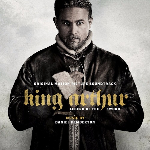 Daniel Pemberton - King Arthur: Legend of the Sword