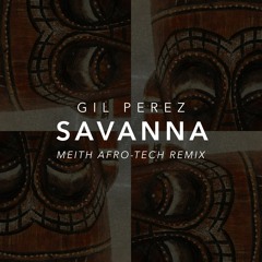 Gil Perez - Savanna (Meith Afro-Tech Remix)