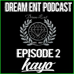 Dream Ent Podcast EP 2 Ft. Kayo