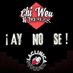 CHI WEU x FRENEZIK - ¡Ay No Se! (Original Bass)