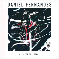 Daniel Fernandes - All Over EP (Preview)// BT081 [OUT NOW]