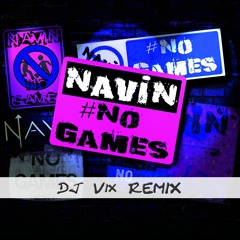 No Games (DJ Vix Remix) - Navin Kundra